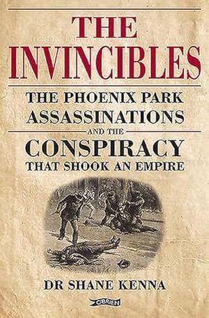 Bild des Verkufers fr The Invincibles : The Phoenix Park Assassinations and the Conspiracy that Shook an Empire zum Verkauf von AHA-BUCH GmbH