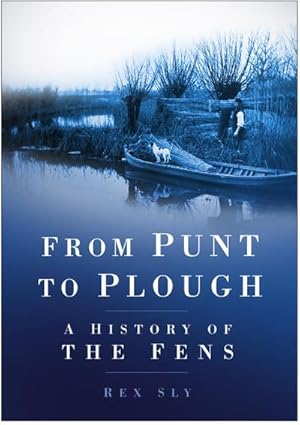 Imagen del vendedor de From Punt to Plough : A History of the Fens a la venta por AHA-BUCH GmbH