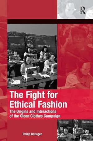 Bild des Verkufers fr The Fight for Ethical Fashion : The Origins and Interactions of the Clean Clothes Campaign zum Verkauf von AHA-BUCH GmbH