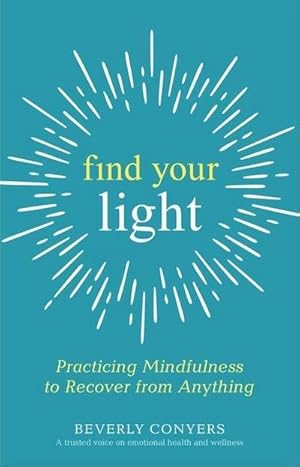 Bild des Verkufers fr Find Your Light : Practicing Mindfulness to Recover from Anything zum Verkauf von AHA-BUCH GmbH