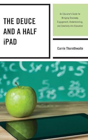 Bild des Verkufers fr The Deuce and a Half iPad : An Educator's Guide for Bringing Discovery, Engagement, Understanding, and Creativity into Education zum Verkauf von AHA-BUCH GmbH