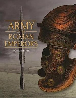 Bild des Verkufers fr Army of the Roman Emperors : Archaeology and History zum Verkauf von AHA-BUCH GmbH