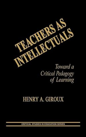Bild des Verkufers fr Teachers as Intellectuals : Toward a Critical Pedagogy of Learning zum Verkauf von AHA-BUCH GmbH