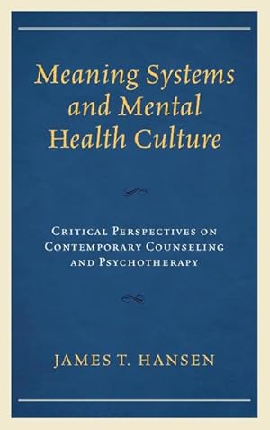 Bild des Verkufers fr Meaning Systems and Mental Health Culture : Critical Perspectives on Contemporary Counseling and Psychotherapy zum Verkauf von AHA-BUCH GmbH