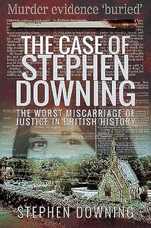 Bild des Verkufers fr The Case of Stephen Downing : The Worst Miscarriage of Justice in British History zum Verkauf von AHA-BUCH GmbH