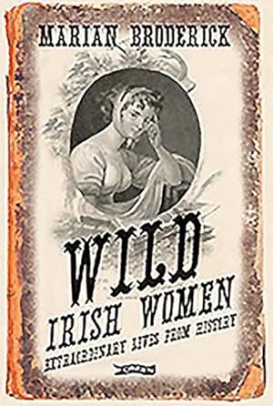 Bild des Verkufers fr Wild Irish Women : Extraordinary Lives from History zum Verkauf von AHA-BUCH GmbH
