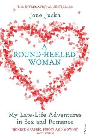 Seller image for A Round-Heeled Woman : My Late-Life Adventures in Sex and Romance for sale by AHA-BUCH GmbH