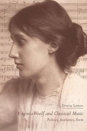 Immagine del venditore per Virginia Woolf and Classical Music : Politics, Aesthetics, Form venduto da AHA-BUCH GmbH