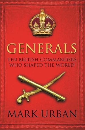 Bild des Verkufers fr Generals : Ten British Commanders who Shaped the World zum Verkauf von AHA-BUCH GmbH