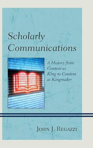 Image du vendeur pour Scholarly Communications : A History from Content as King to Content as Kingmaker mis en vente par AHA-BUCH GmbH