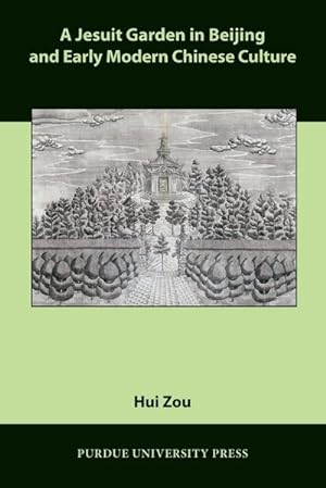 Image du vendeur pour A Jesuit Garden in Beijing and Early Modern Chinese Culture mis en vente par AHA-BUCH GmbH