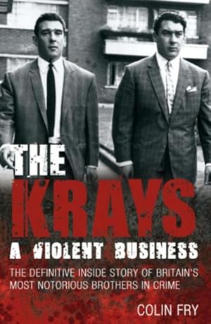 Bild des Verkufers fr The Krays: A Violent Business : The Definitive Inside Story of Britain's Most Notorious Brothers in Crime zum Verkauf von AHA-BUCH GmbH