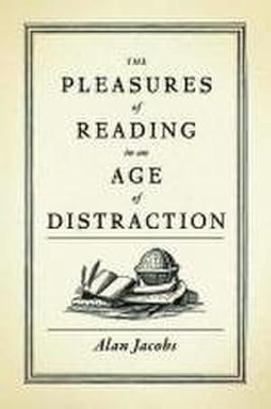 Imagen del vendedor de The Pleasures of Reading in an Age of Distraction a la venta por AHA-BUCH GmbH