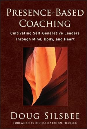 Bild des Verkufers fr Presence-Based Coaching : Cultivating Self-Generative Leaders Through Mind, Body, and Heart zum Verkauf von AHA-BUCH GmbH