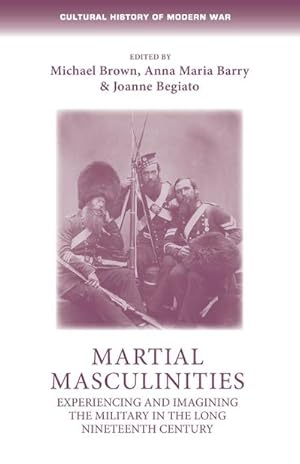 Seller image for Martial masculinities : Experiencing and imagining the military in the long nineteenth century for sale by AHA-BUCH GmbH