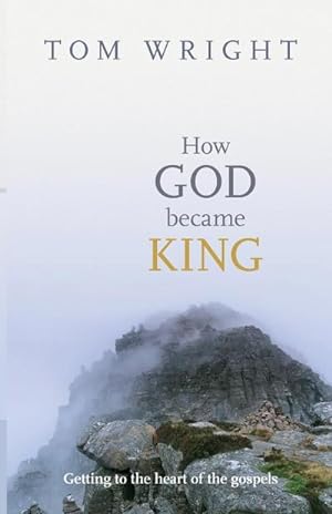 Bild des Verkufers fr How God Became King : Getting To The Heart Of The Gospels zum Verkauf von AHA-BUCH GmbH