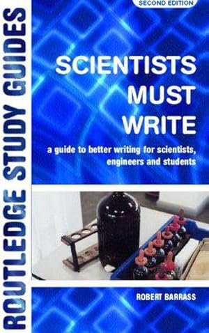 Bild des Verkufers fr Scientists Must Write : A Guide to Better Writing for Scientists, Engineers and Students zum Verkauf von AHA-BUCH GmbH
