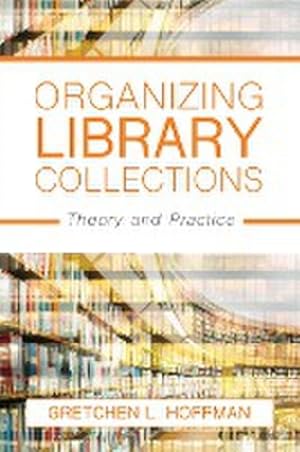 Bild des Verkufers fr Organizing Library Collections : Theory and Practice zum Verkauf von AHA-BUCH GmbH
