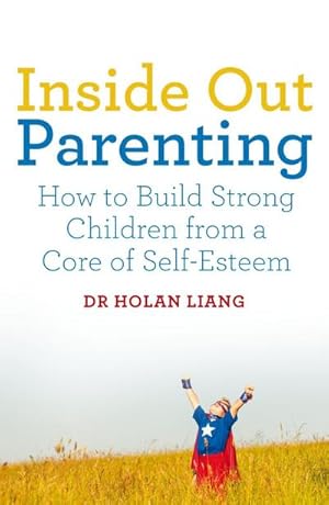 Bild des Verkufers fr Inside Out Parenting : How to Build Strong Children from a Core of Self-Esteem zum Verkauf von AHA-BUCH GmbH