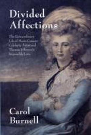 Seller image for Divided Affections : The Extraordinary Life of Maria Cosway, Celebrity Artist and Thomas Jefferson's Impossible Love for sale by AHA-BUCH GmbH