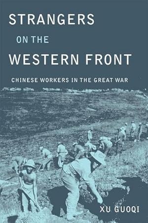 Bild des Verkufers fr Strangers on the Western Front : Chinese Workers in the Great War zum Verkauf von AHA-BUCH GmbH