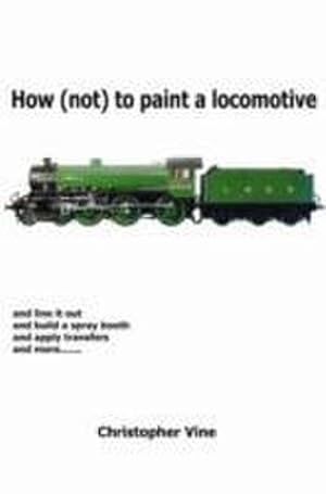 Seller image for How (not) to Paint a Locomotive for sale by AHA-BUCH GmbH