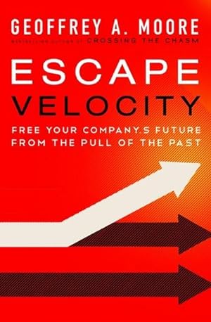 Bild des Verkufers fr Escape Velocity : Free Your Company's Future from the Pull of the Past zum Verkauf von AHA-BUCH GmbH