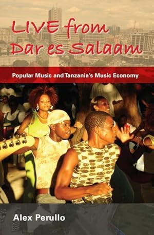 Bild des Verkufers fr Live from Dar Es Salaam : Popular Music and Tanzania's Music Economy zum Verkauf von AHA-BUCH GmbH