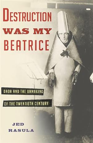 Bild des Verkufers fr Destruction Was My Beatrice : Dada and the Unmaking of the Twentieth Century zum Verkauf von AHA-BUCH GmbH