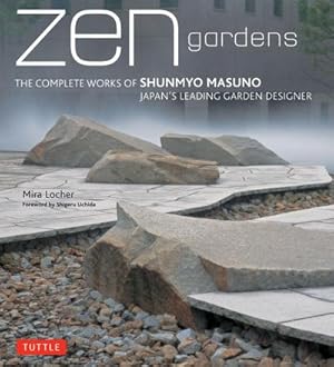 Bild des Verkufers fr Zen Gardens : The Complete Works of Shunmyo Masuno, Japan's Leading Garden Designer zum Verkauf von AHA-BUCH GmbH