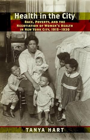 Bild des Verkufers fr Health in the City : Race, Poverty, and the Negotiation of Women's Health in New York City, 1915-1930 zum Verkauf von AHA-BUCH GmbH