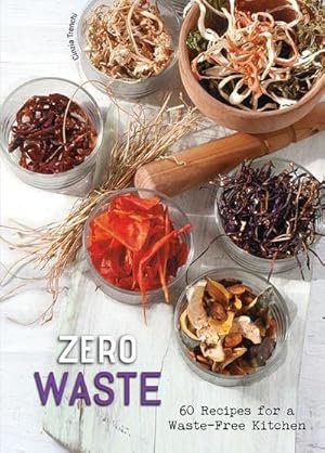 Imagen del vendedor de Zero Waste : 60 Recipes for a Waste-Free Kitchen a la venta por AHA-BUCH GmbH