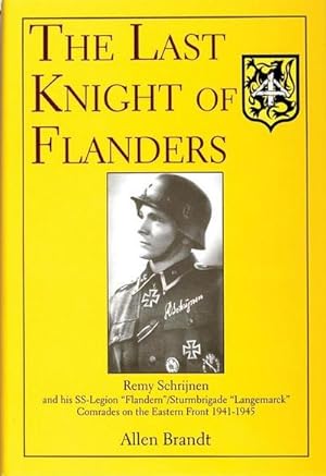 Bild des Verkufers fr The Last Knight of Flanders : Remy Schrijnen and his SS-Legion Flandern/Sturmbrigade Langemarck Comrades on the Eastern Front 1941-1945 zum Verkauf von AHA-BUCH GmbH