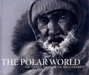 Seller image for The Polar World : The Unique Vision of Sir Wally Herbert for sale by AHA-BUCH GmbH