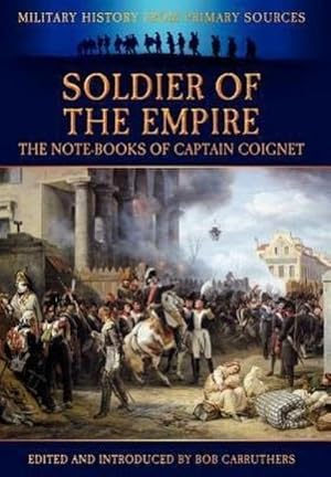 Bild des Verkufers fr Soldier of the Empire - The Note-Books of Captain Coignet zum Verkauf von AHA-BUCH GmbH