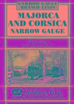 Seller image for Majorca and Corsica Narrow Gauge : Scenic Journeys on Two Mediterranean Islands for sale by AHA-BUCH GmbH