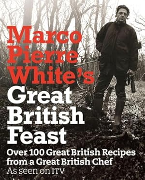 Seller image for Marco Pierre White's Great British Feast : Over 100 Delicious Recipes From A Great British Chef for sale by AHA-BUCH GmbH