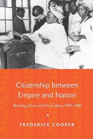 Immagine del venditore per Citizenship between Empire and Nation : Remaking France and French Africa, 1945-1960 venduto da AHA-BUCH GmbH
