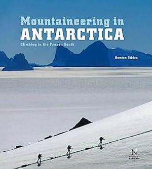 Seller image for Mountaineering in Antarctica : Climbing in the Frozen South for sale by AHA-BUCH GmbH