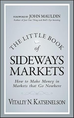 Bild des Verkufers fr The Little Book of Sideways Markets : How to Make Money in Markets That Go Nowhere zum Verkauf von AHA-BUCH GmbH