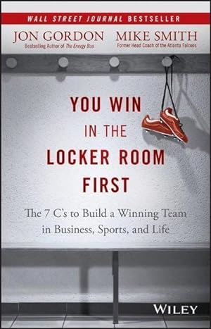 Bild des Verkufers fr You Win in the Locker Room First : The 7 C's to Build a Winning Team in Business, Sports, and Life zum Verkauf von AHA-BUCH GmbH