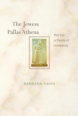 Bild des Verkufers fr The Jewess Pallas Athena : This Too a Theory of Modernity zum Verkauf von AHA-BUCH GmbH