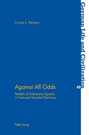 Bild des Verkufers fr Against All Odds : Models of Subversive Spaces in National Socialist Germany zum Verkauf von AHA-BUCH GmbH