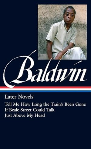 Bild des Verkufers fr James Baldwin: Later Novels (Loa #272): Tell Me How Long the Train's Been Gone / If Beale Street Could Talk / Just Above My Head zum Verkauf von AHA-BUCH GmbH