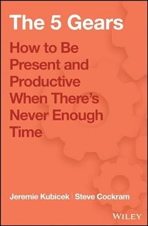 Bild des Verkufers fr The 5 Gears : How to Be Present and Productive When There is Never Enough Time zum Verkauf von AHA-BUCH GmbH
