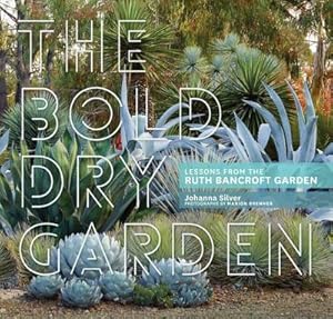 Bild des Verkufers fr The Bold Dry Garden : Lessons from the Ruth Bancroft Garden zum Verkauf von AHA-BUCH GmbH