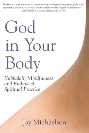 Imagen del vendedor de God in Your Body : Kabbalah, Mindfulness and Embodied Spiritual Practice a la venta por AHA-BUCH GmbH