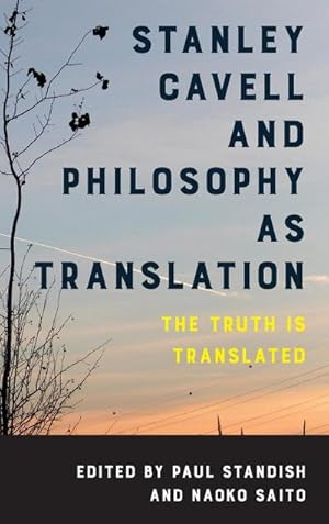 Image du vendeur pour Stanley Cavell and Philosophy as Translation : The Truth is Translated mis en vente par AHA-BUCH GmbH