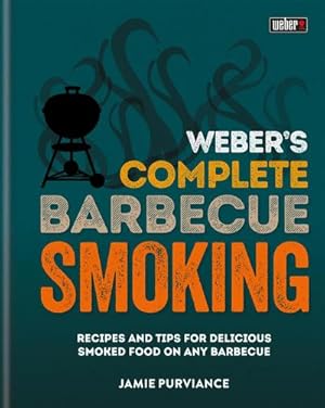 Imagen del vendedor de Weber's Complete BBQ Smoking : Recipes and tips for delicious smoked food on any barbecue a la venta por AHA-BUCH GmbH