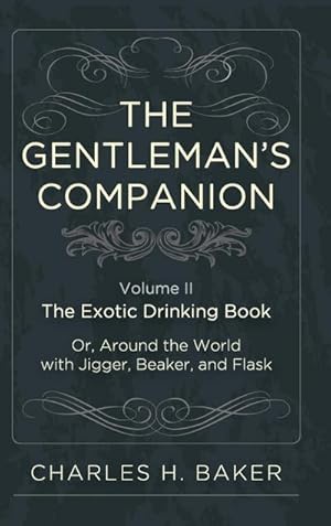 Imagen del vendedor de The Gentleman's Companion : Being an Exotic Drinking Book Or, Around the World with Jigger, Beaker and Flask a la venta por AHA-BUCH GmbH